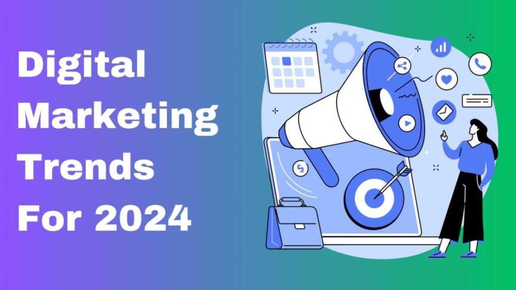 Digital Marketing Trends 2024 Stay Ahead with Key Insights